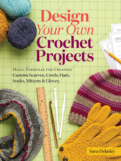 Title details for Design Your Own Crochet Projects by Sara Delaney - Available